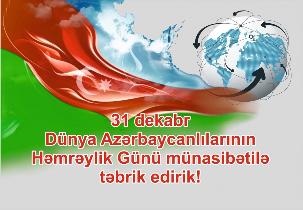 31 Dekabr - Dünya Azərbaycanlılarının Həmrəyliyi Günüdür